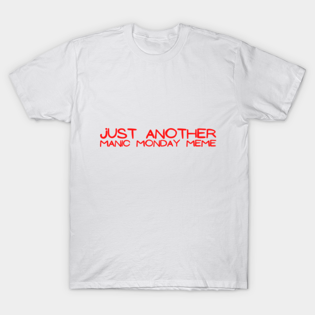 Just Another Manic Monday Meme Monday T Shirt Teepublic 1613